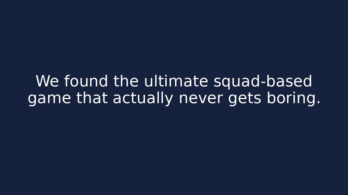 We found the ultimate squad-based game that actually never gets boring.