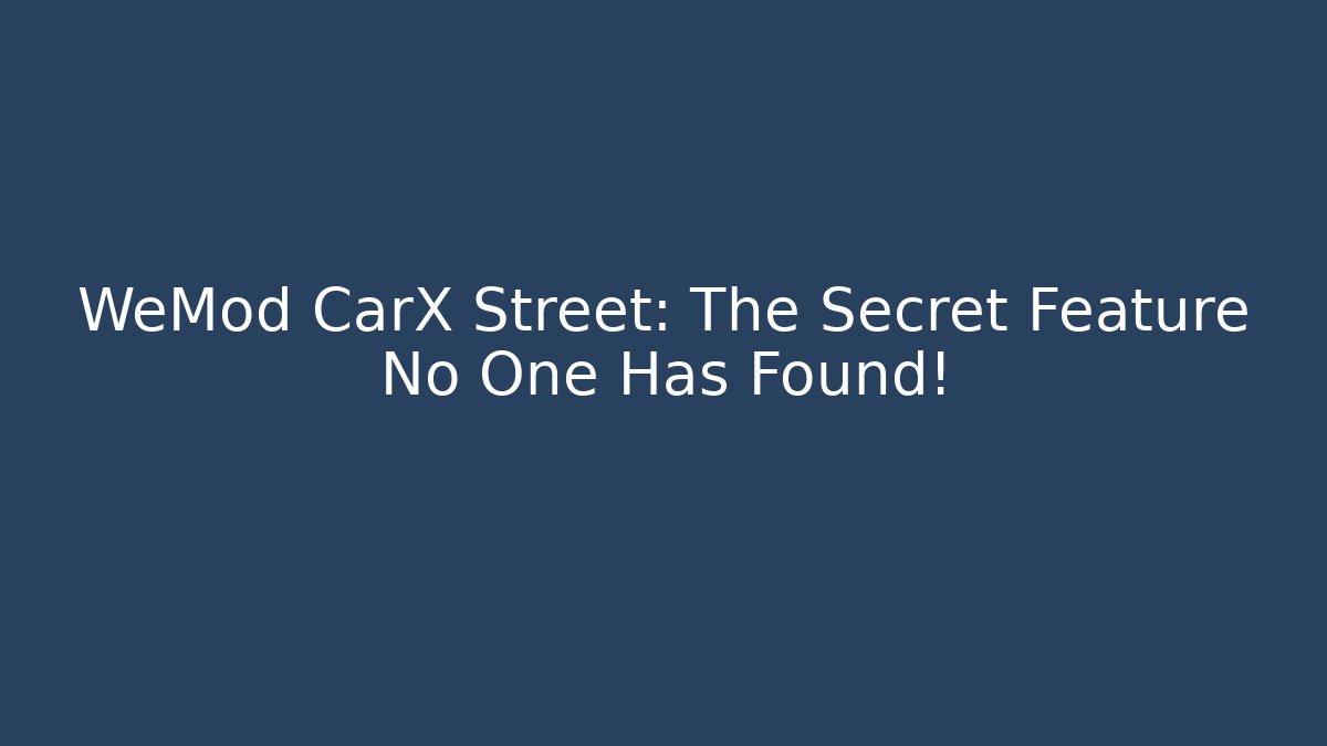 WeMod CarX Street: The Secret Feature No One Has Found!