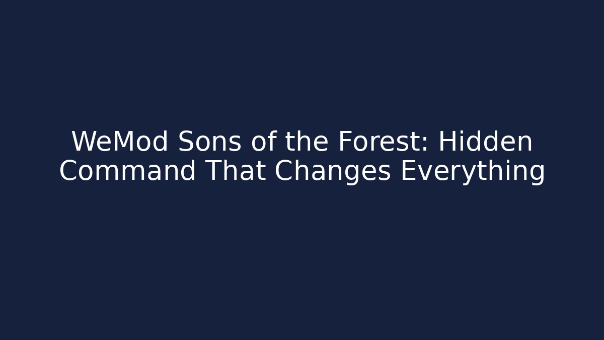 WeMod Sons of the Forest: Hidden Command That Changes Everything - Create More Assets