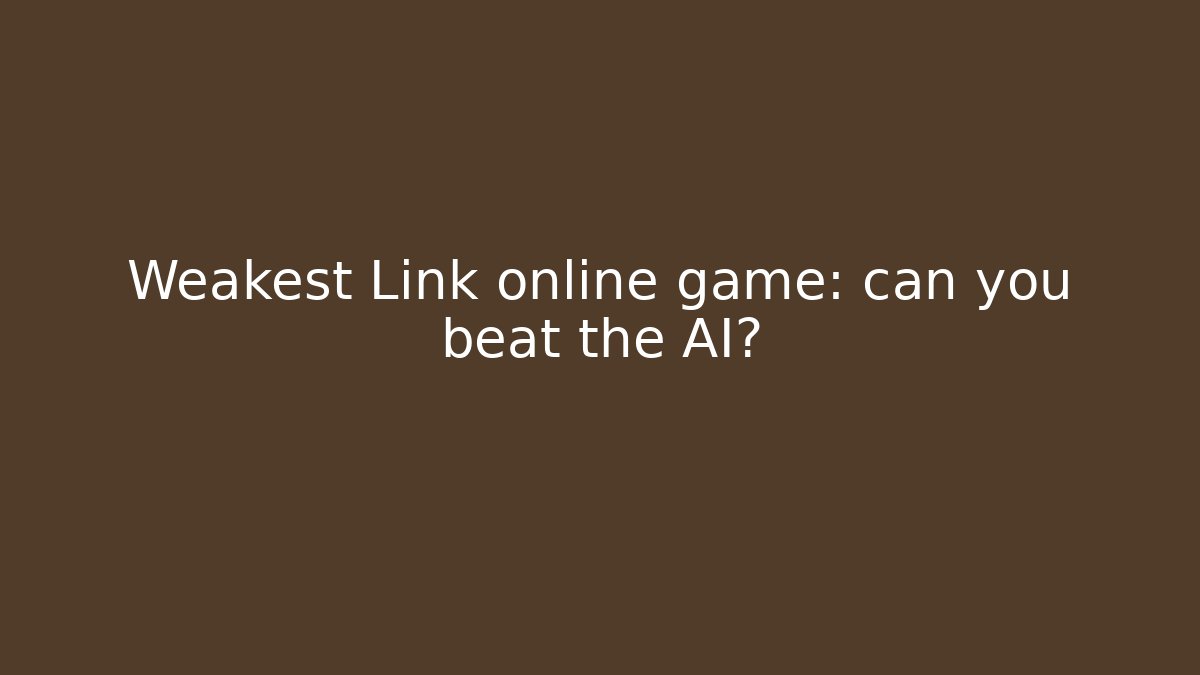 Weakest Link online game: can you beat the AI?