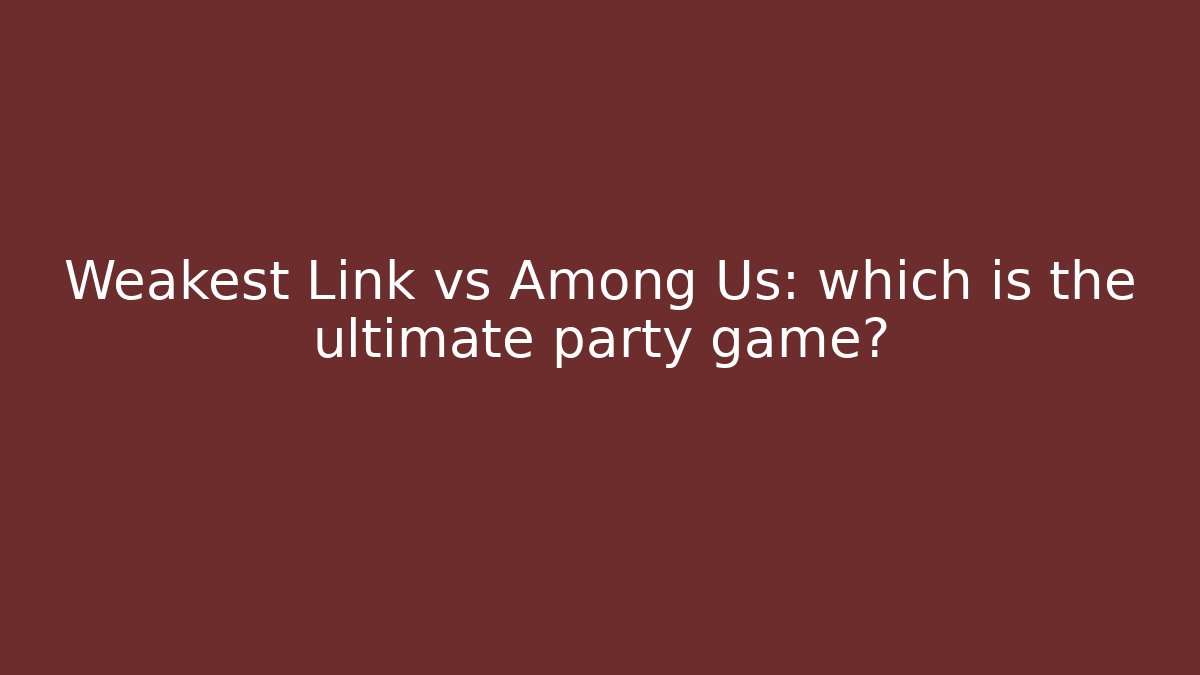 Weakest Link vs Among Us: which is the ultimate party game? - Create More Assets