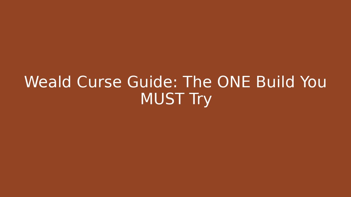 Weald Curse Guide: The ONE Build You MUST Try - Create More Assets