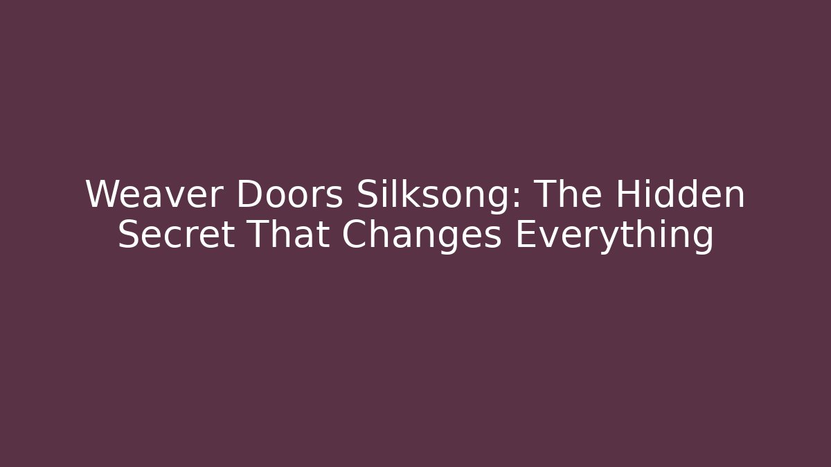 Weaver Doors Silksong: The Hidden Secret That Changes Everything