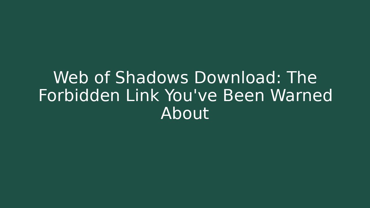 Web of Shadows Download: The Forbidden Link You've Been Warned About - Create More Assets