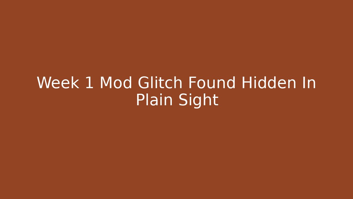 Week 1 Mod Glitch Found Hidden In Plain Sight