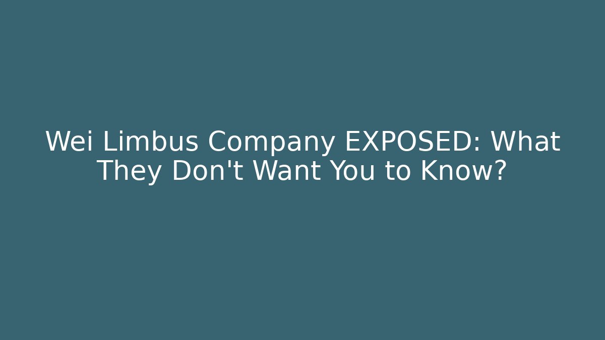 Wei Limbus Company EXPOSED: What They Don't Want You to Know?