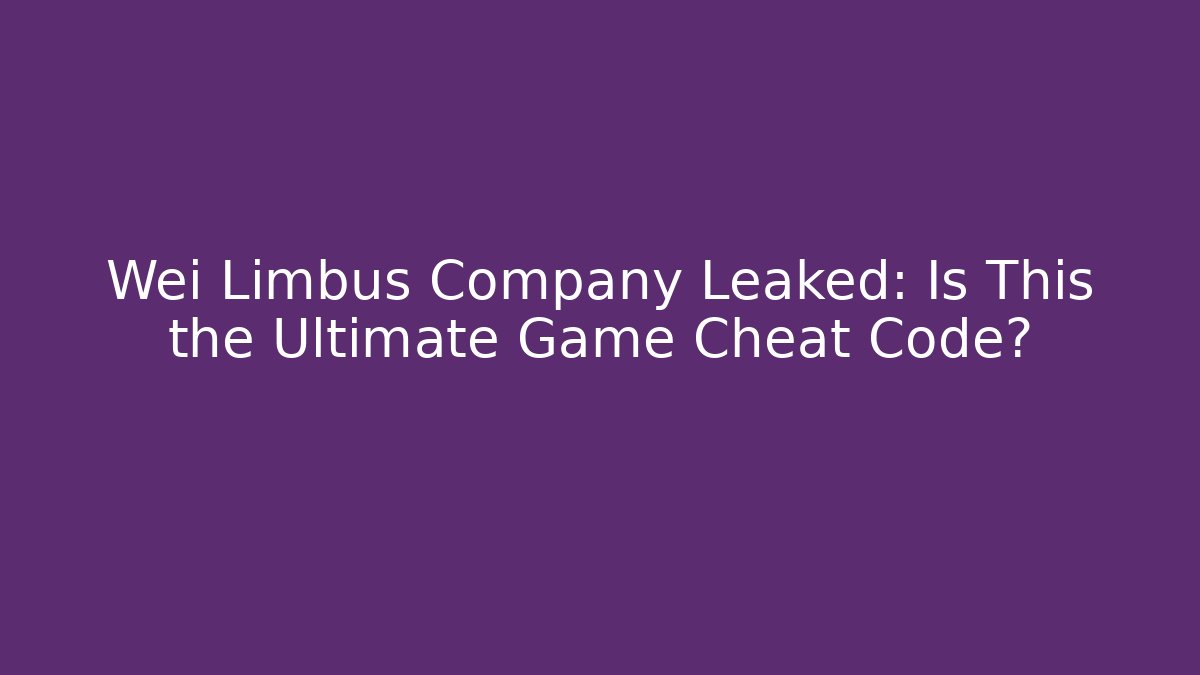 Wei Limbus Company Leaked: Is This the Ultimate Game Cheat Code?