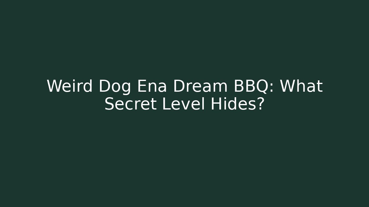 Weird Dog Ena Dream BBQ: What Secret Level Hides?