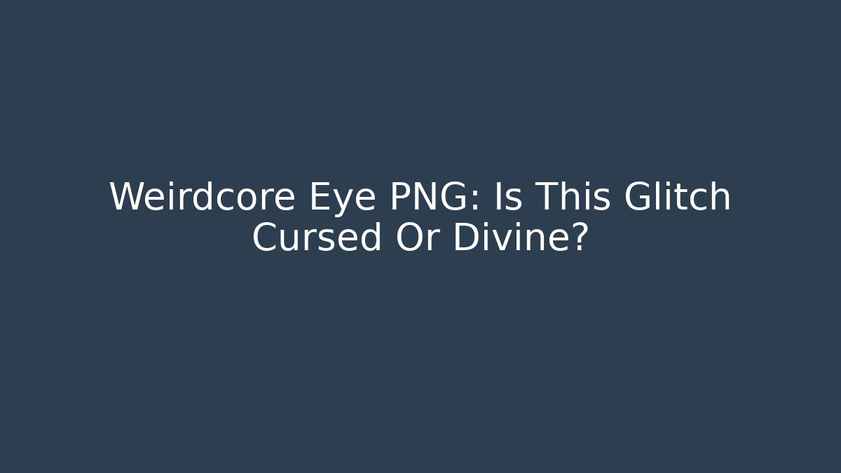 Weirdcore Eye PNG: Is This Glitch Cursed Or Divine?