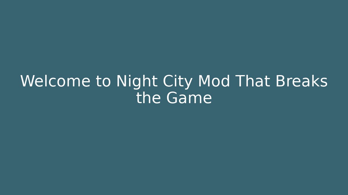 Welcome to Night City Mod That Breaks the Game