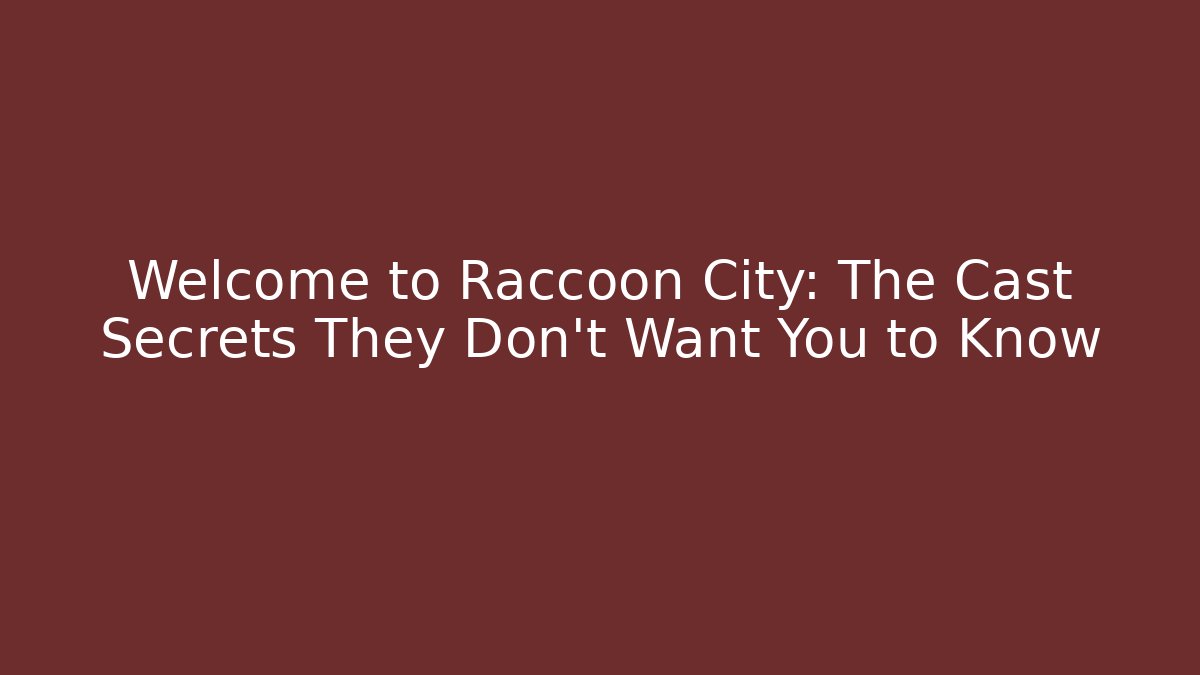 Welcome to Raccoon City: The Cast Secrets They Don’t Want You to Know