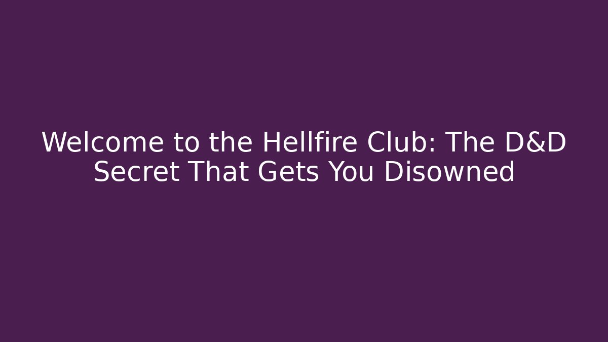 Welcome to the Hellfire Club: The D&D Secret That Gets You Disowned