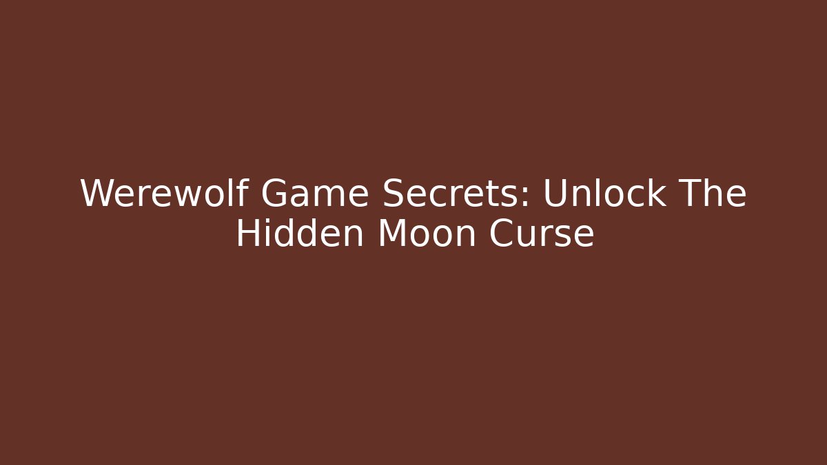 Werewolf Game Secrets: Unlock The Hidden Moon Curse