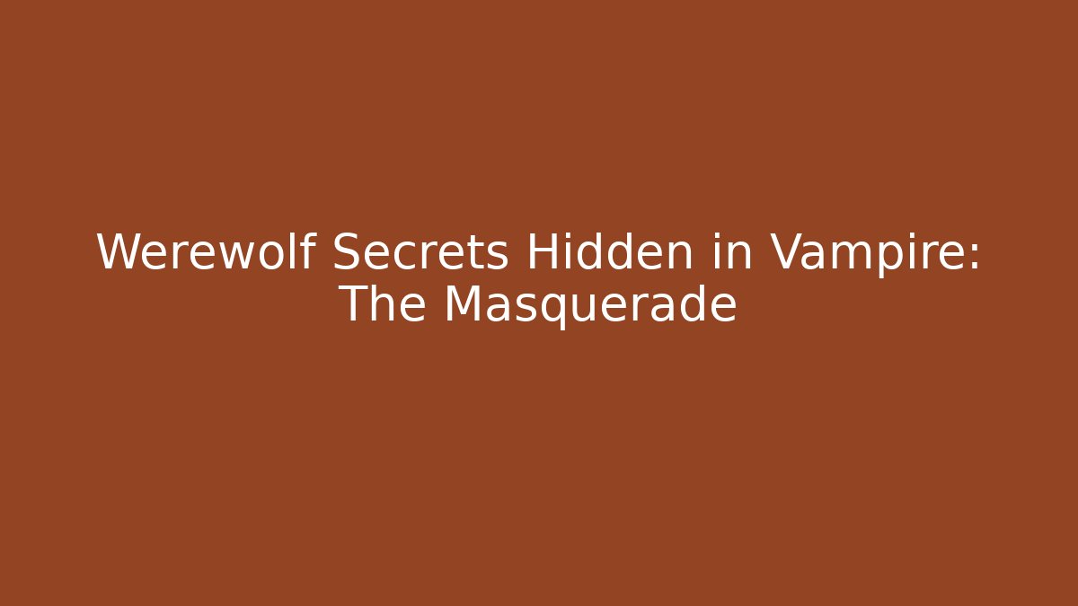 Werewolf Secrets Hidden in Vampire: The Masquerade