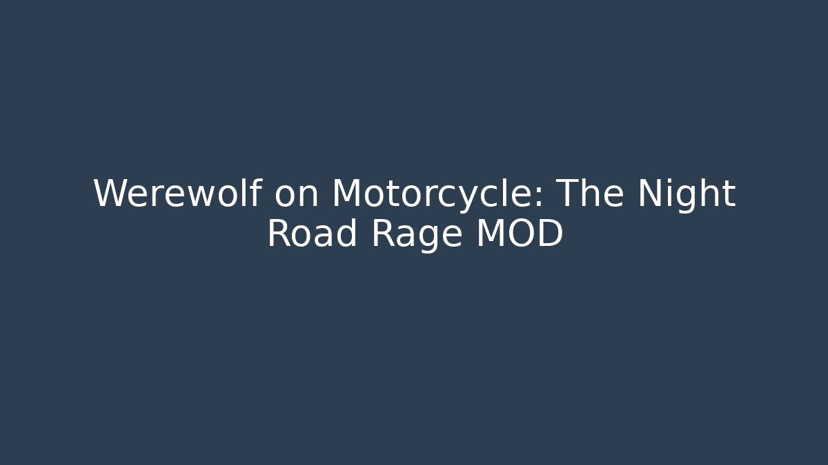 Werewolf on Motorcycle: The Night Road Rage MOD