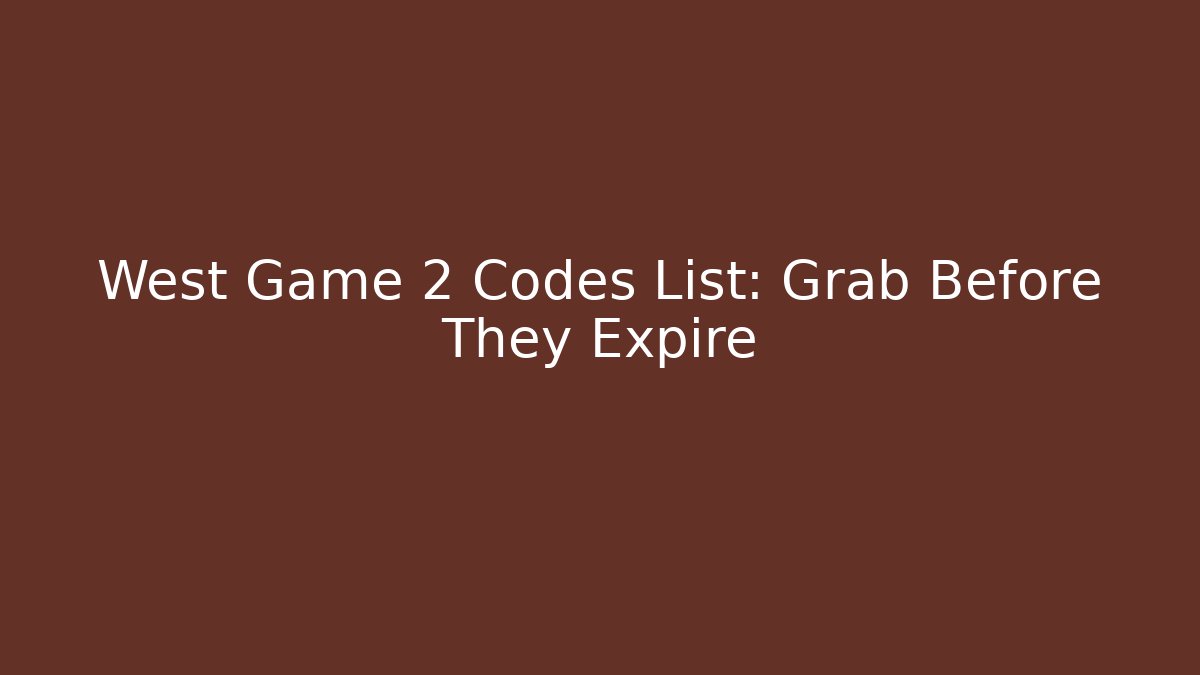 West Game 2 Codes List: Grab Before They Expire