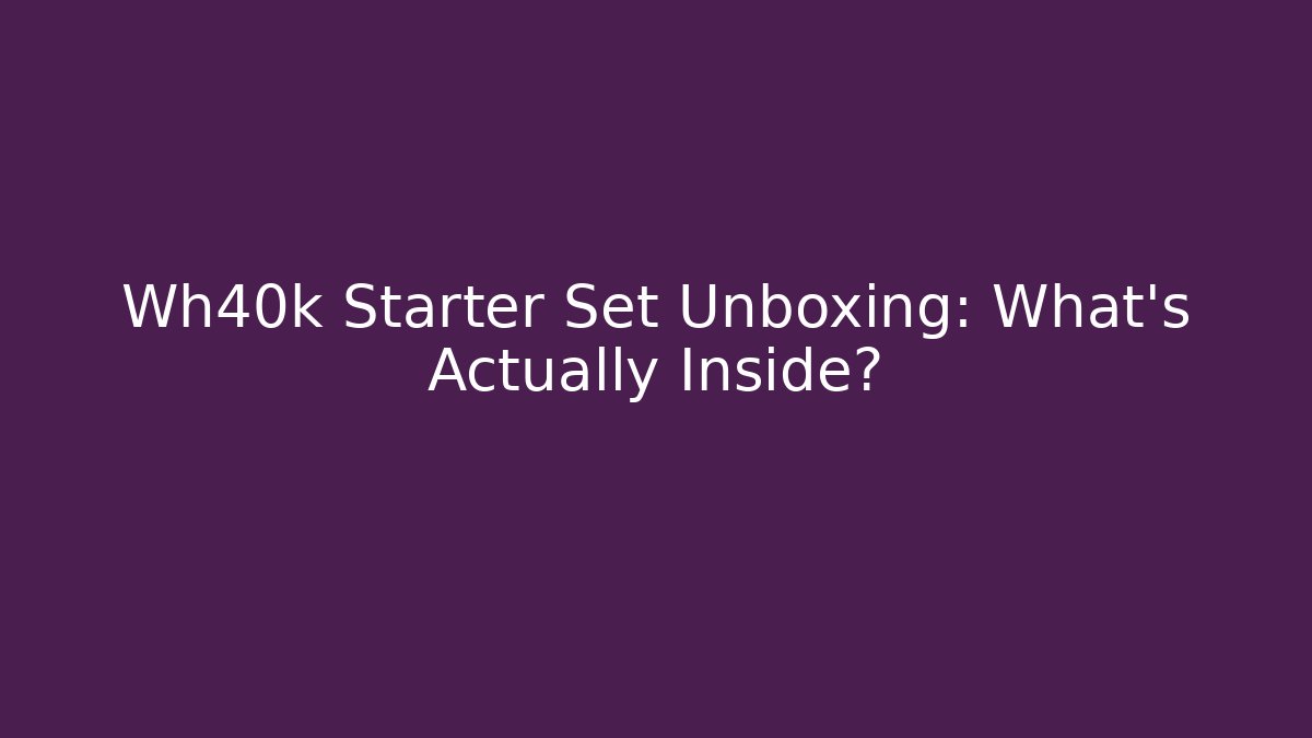 Wh40k Starter Set Unboxing: What’s Actually Inside? - Create More Assets