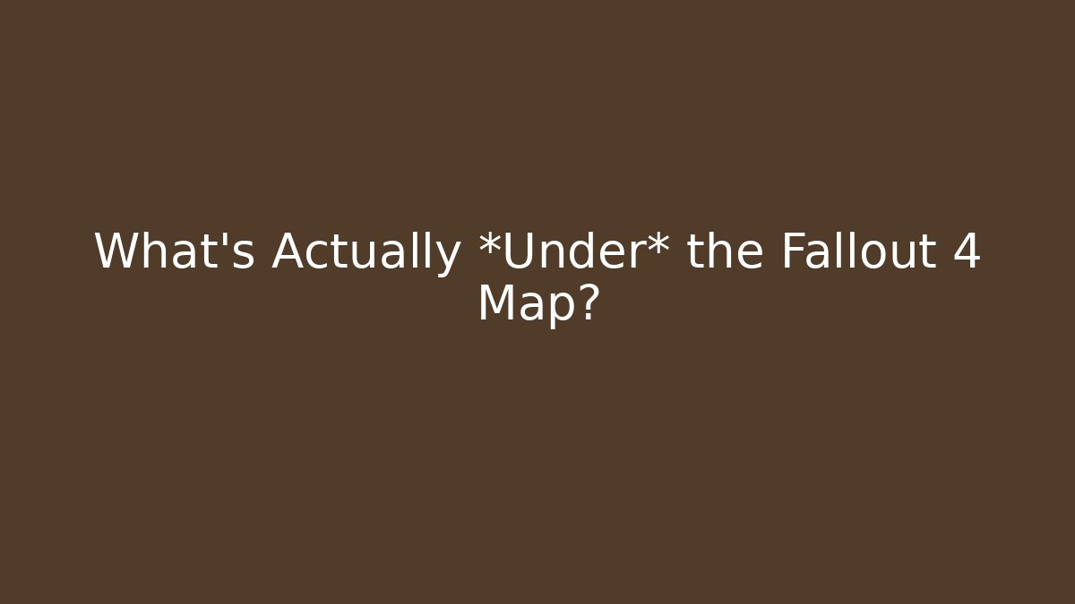 What's Actually *Under* the Fallout 4 Map?