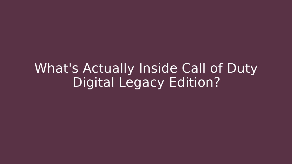 What's Actually Inside Call of Duty Digital Legacy Edition?