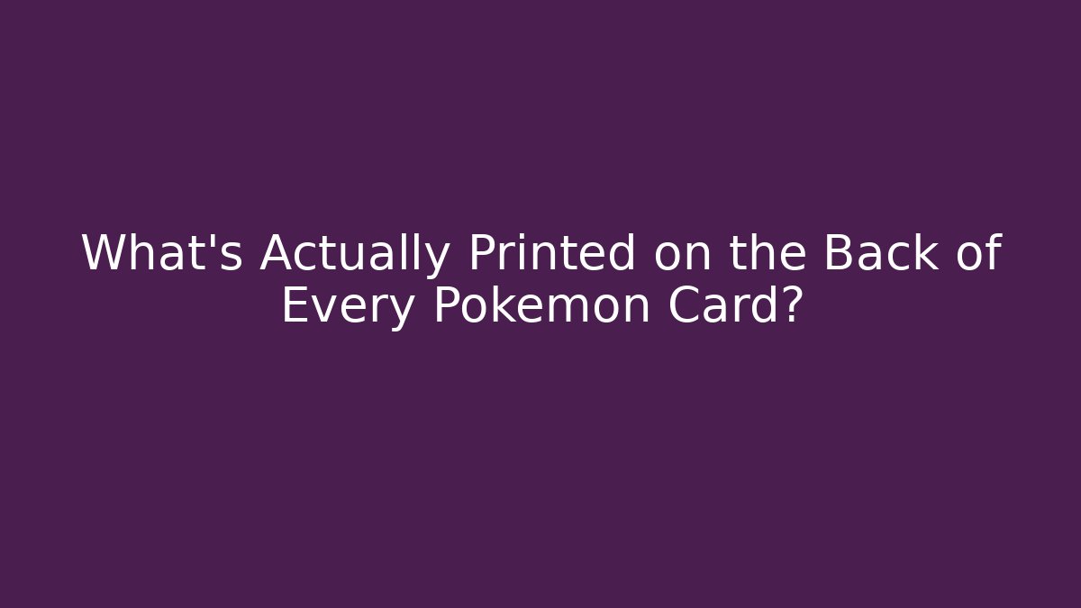 What's Actually Printed on the Back of Every Pokémon Card?
