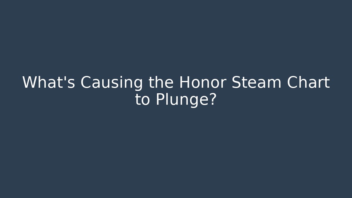 What's Causing the Honor Steam Chart to Plunge? - Create More Assets