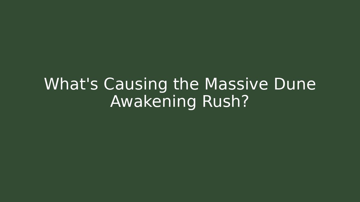 What's Causing the Massive Dune Awakening Rush? - Create More Assets
