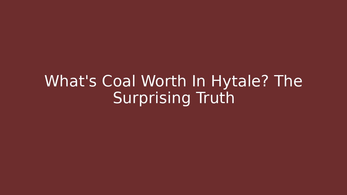 What's Coal Worth In Hytale? The Surprising Truth