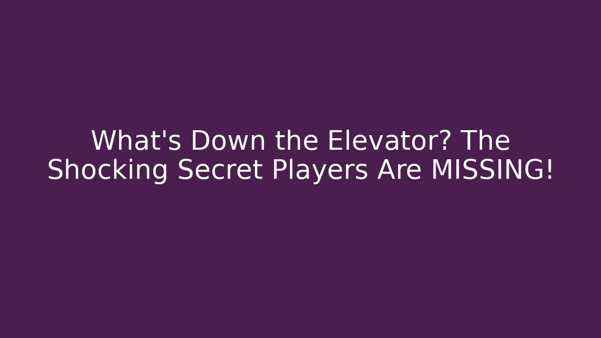 What's Down the Elevator? The Shocking Secret Players Are MISSING!