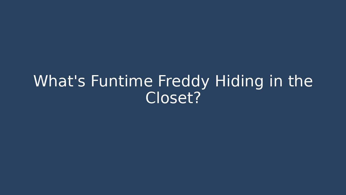 What's Funtime Freddy Hiding in the Closet?
