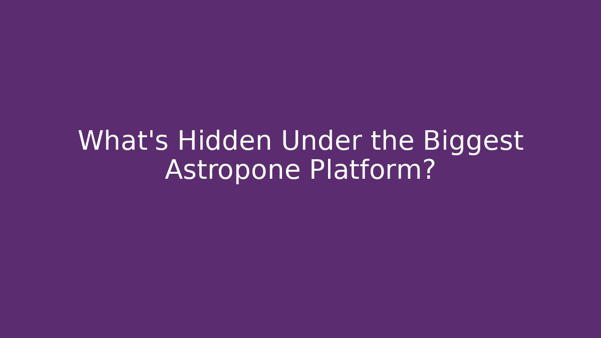 What's Hidden Under the Biggest Astropone Platform? - Create More Assets