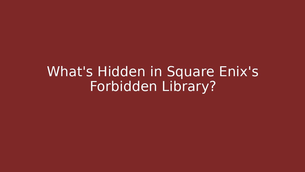 What's Hidden in Square Enix's Forbidden Library? - Create More Assets