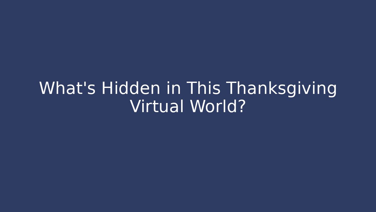What's Hidden in This Thanksgiving Virtual World? - Create More Assets