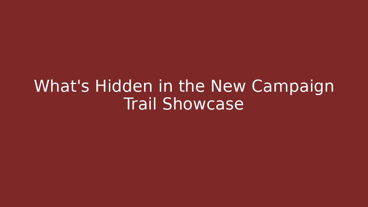 What's Hidden in the New Campaign Trail Showcase