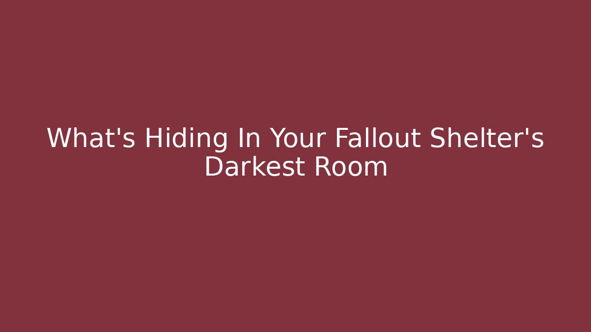 What's Hiding In Your Fallout Shelter's Darkest Room