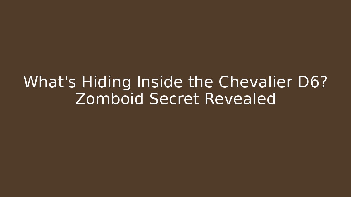 What's Hiding Inside the Chevalier D6? Zomboid Secret Revealed