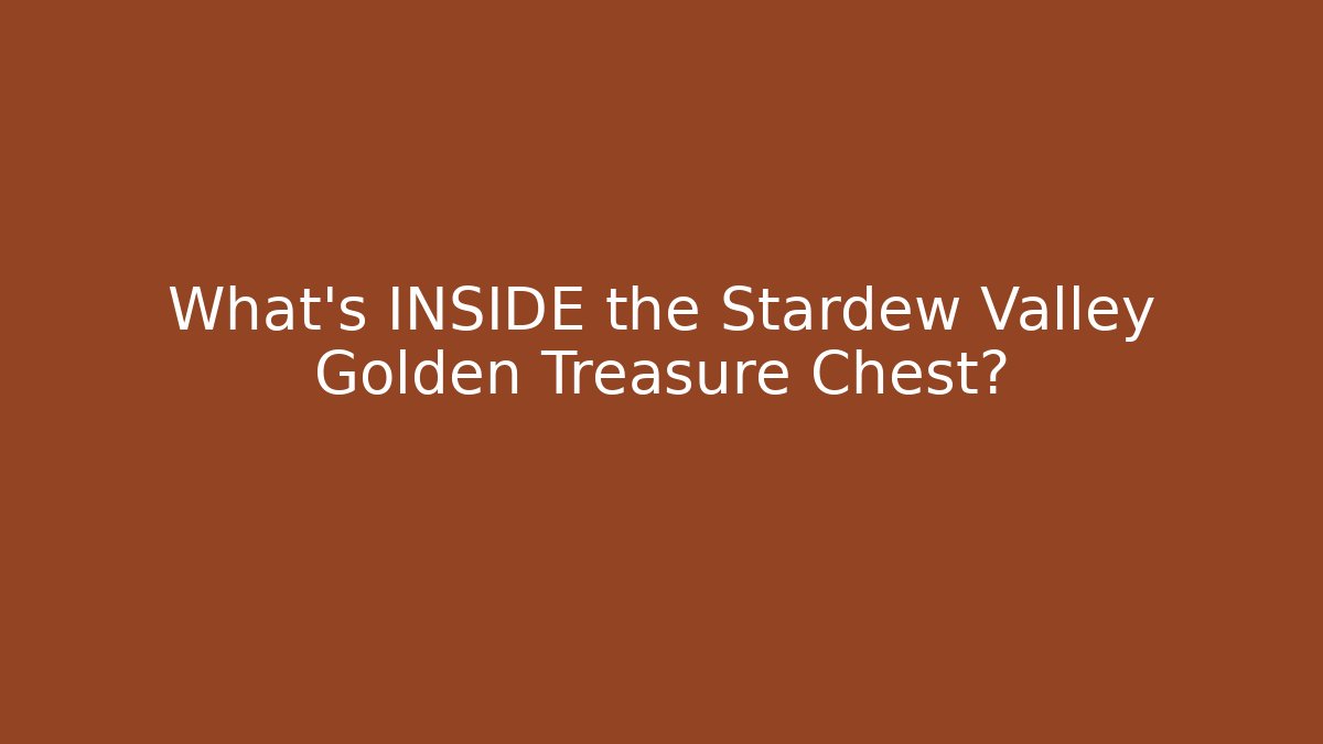 What's INSIDE the Stardew Valley Golden Treasure Chest?