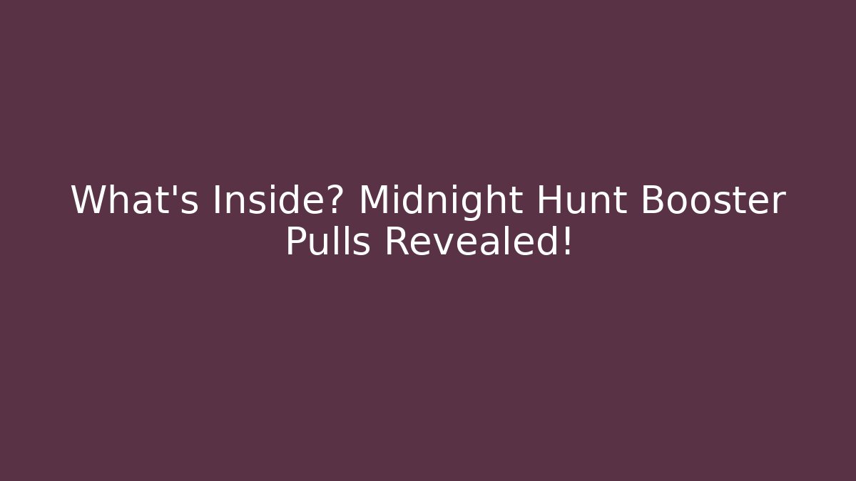 What's Inside? Midnight Hunt Booster Pulls Revealed! - Create More Assets