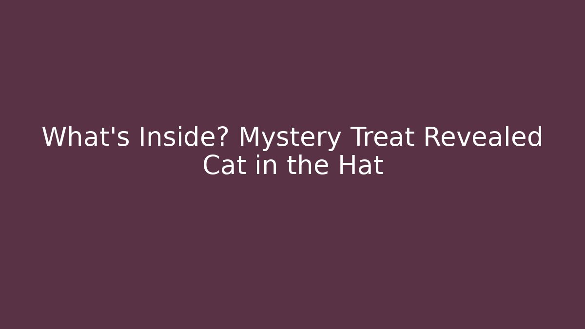 What's Inside? Mystery Treat Revealed Cat in the Hat