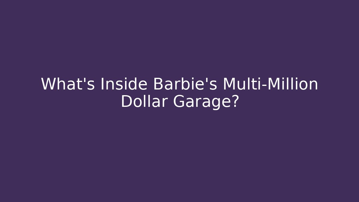 What's Inside Barbie's Multi-Million Dollar Garage?