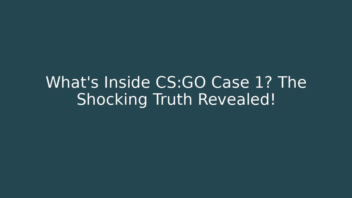 What's Inside CS:GO Case 1? The Shocking Truth Revealed!