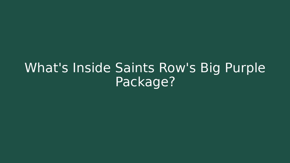 What's Inside Saints Row's Big Purple Package?