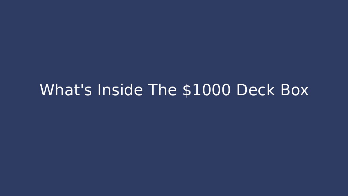 What's Inside The $1000 Deck Box