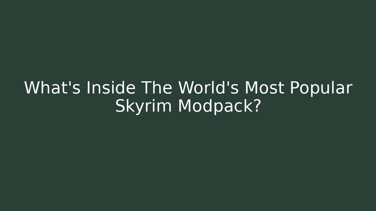 What's Inside The World's Most Popular Skyrim Modpack? - Create More Assets
