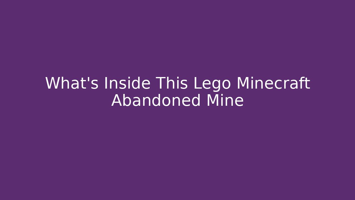 What's Inside This Lego Minecraft Abandoned Mine - Create More Assets