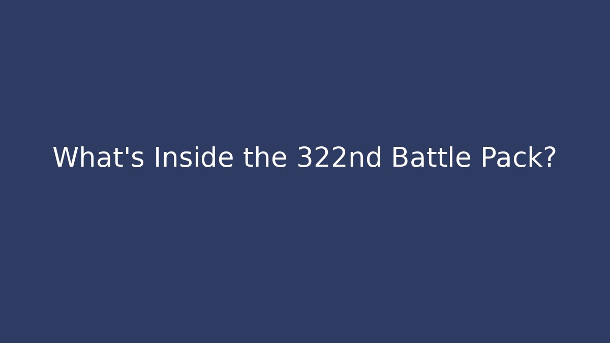 What's Inside the 322nd Battle Pack?