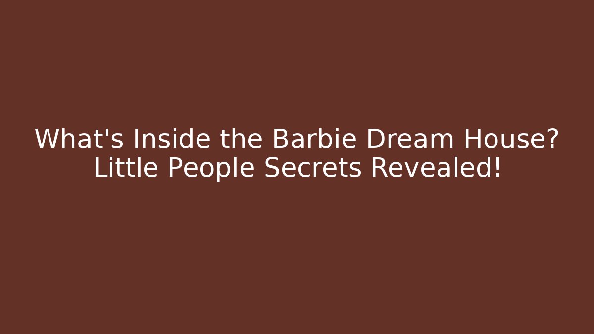 What's Inside the Barbie Dream House? Little People Secrets Revealed!