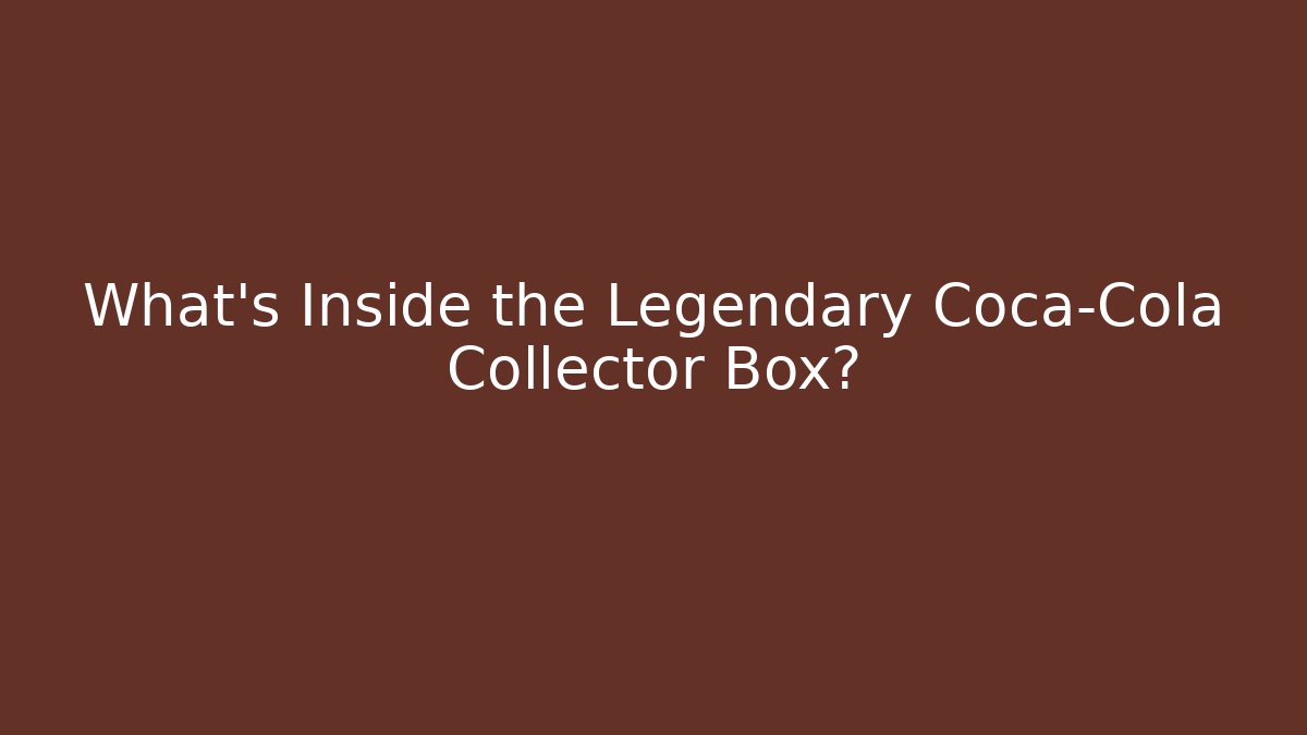 What's Inside the Legendary Coca-Cola Collector Box?