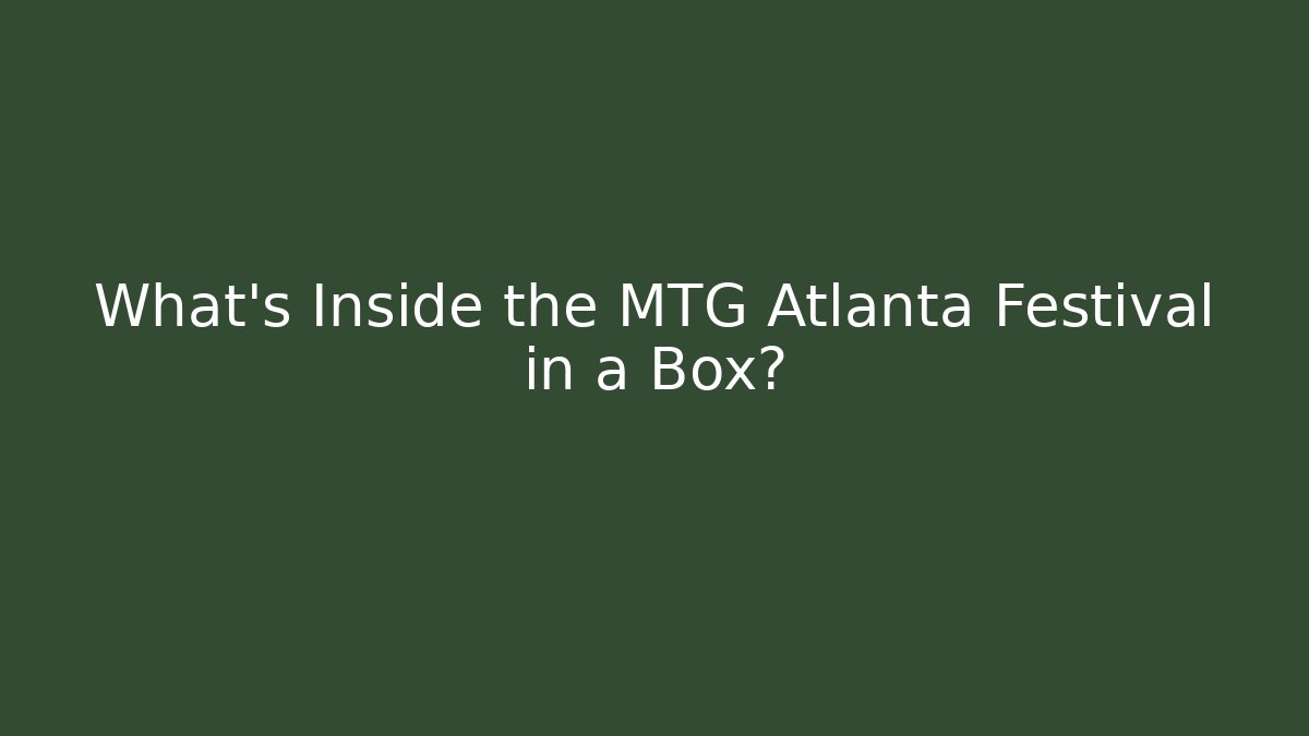 What's Inside the MTG Atlanta Festival in a Box?