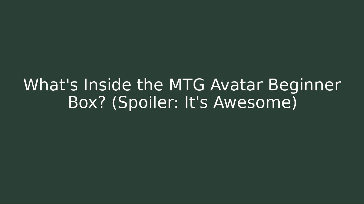 What's Inside the MTG Avatar Beginner Box? (Spoiler: It’s Awesome) - Create More Assets
