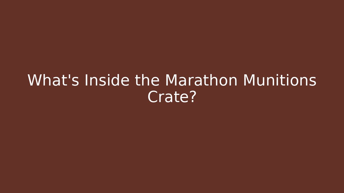 What's Inside the Marathon Munitions Crate?